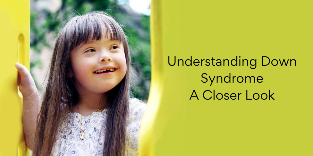Understanding Down Syndrome - A Closer Look