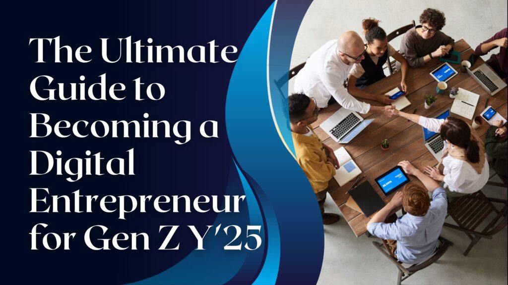 The Ultimate Guide to Becoming a Digital Entrepreneur for Gen Z Y'25