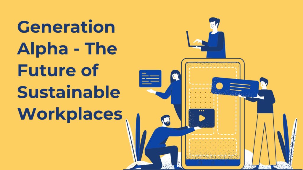Generation Alpha: The Future of Sustainable Workplaces
